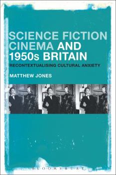 Hardcover Science Fiction Cinema and 1950s Britain: Recontextualizing Cultural Anxiety Book