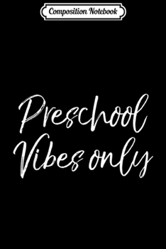 Composition Notebook: Matching Preschool Teacher Gifts Cute Preschool Vibes Only  Journal/Notebook Blank Lined Ruled 6x9 100 Pages