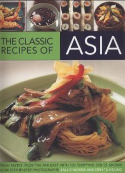 Paperback The Classic Recipes of Asia: Fresh Tastes from the Far East with 100 Tempting Dishes Shown in 300 Step-By-Step Photographs Book