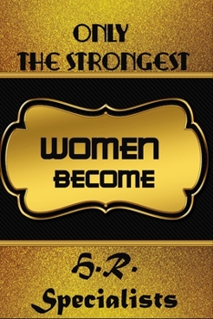 Paperback Only The Strongest Women Become H.R. Specialists: Notebook Gift Journal For H.R. Specialists To Write In Gift For Mother's Day gift, daughter, grandda Book