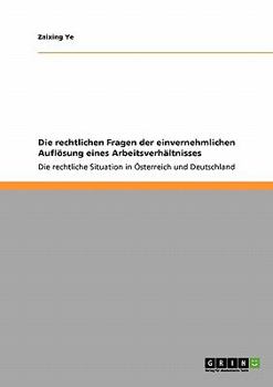 Paperback Die rechtlichen Fragen der einvernehmlichen Auflösung eines Arbeitsverhältnisses: Die rechtliche Situation in Österreich und Deutschland [German] Book