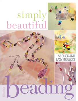 Paperback Simply Beautiful Beading: 53 Quick and Easy Projects Book