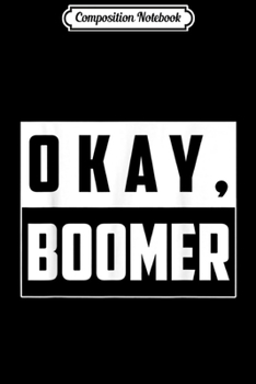 Composition Notebook: Ok Boomer Generation Z - Funny Millennials Generation Gift  Journal/Notebook Blank Lined Ruled 6x9 100 Pages