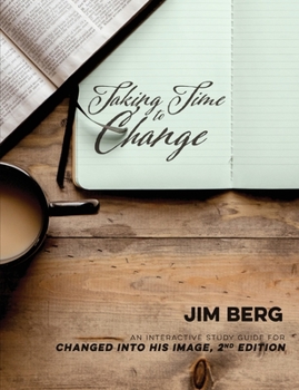 Paperback Taking Time to Change: An Interactive Study Guide for Changed Into His Image, 2nd Edition Book