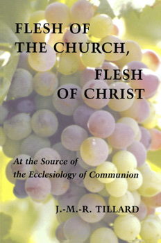 Flesh of the Church, Flesh of Christ: At the Source of the Ecclesiology of Communion (Pueblo Books)