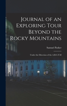 Hardcover Journal of an Exploring Tour Beyond the Rocky Mountains: Under the Direction of the A.B.C.F.M Book