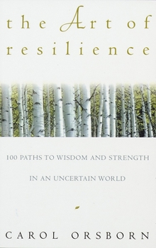 Paperback The Art of Resilience: One Hundred Paths to Wisdom and Strength in an Uncertain World Book