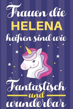 Paperback Notizbuch: Frauen Die Helena Hei?en Sind Wie Einh?rner (120 linierte Seiten, Softcover) Tagebebuch, Reisetagebuch, Skizzenbuch F? [German] Book