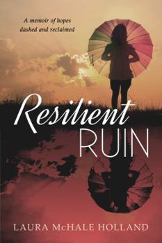 Paperback Resilient Ruin: A memoir of hopes dashed and reclaimed Book