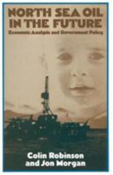 Paperback North Sea Oil in the Future: Economic Analysis and Government Policy Book
