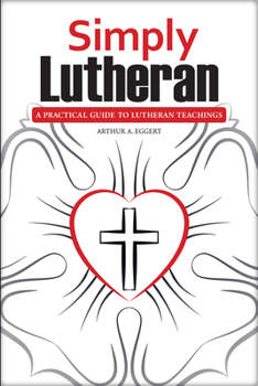 Paperback Simply Lutheran: A Practical Guide to Lutheran Teachings Book