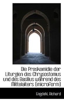 Paperback Die Proskomidie Der Liturgien Des Chrysostomus Und Des Basilius Wahrend Des Mittelalters [Microform] [German] Book