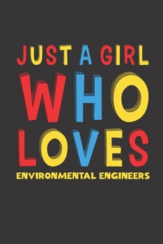 Paperback Just A Girl Who Loves Environmental Engineers: A Nice Gift Idea For Environmental Engineers Lovers Girl Women Lined Journal Notebook 6x9 120 Pages Book
