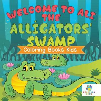 Paperback Welcome to Ali the Alligators' Swamp Coloring Books Kids Book