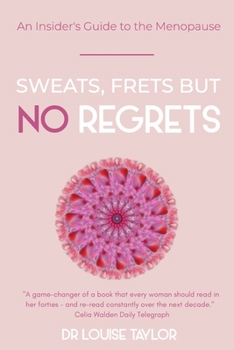 Sweats, Frets but no Regrets: An insider's guide to the menopause