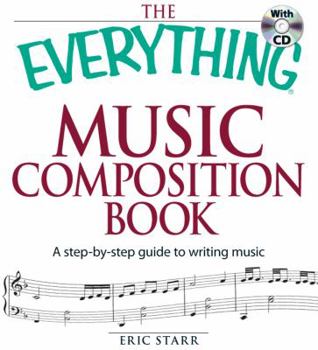 Paperback The Everything Music Composition Book with CD: A Step-By-Step Guide to Writing Music Book