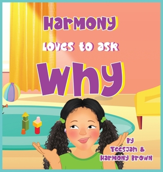Hardcover Harmony Loves to Ask Why: A Cute Children's Book for Curious Children and Their Helpful Moms Book