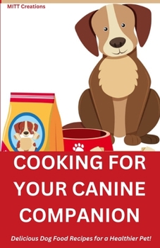 Paperback Cooking for Your Canine Companion: Delicious Dog Food Recipes for a Healthier Pet! 5.5*8.5 Book