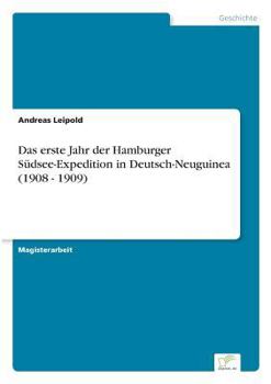 Paperback Das erste Jahr der Hamburger Südsee-Expedition in Deutsch-Neuguinea (1908 - 1909) [German] Book