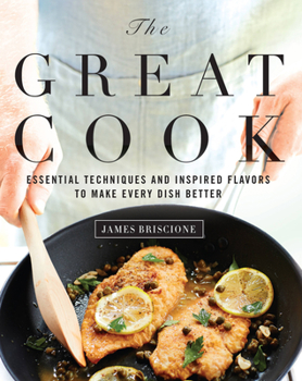 Hardcover The Great Cook: Essential Techniques and Inspired Flavors to Make Every Dish Better Book