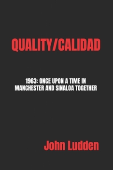 QUALITY/CALIDAD: 1963: ONCE UPON A TIME IN MANCHESTER AND SINALOA TOGETHER