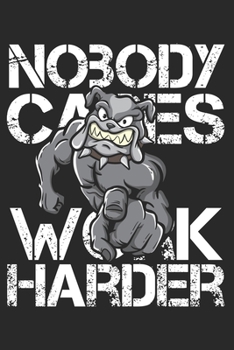 Paperback Nobody Cares Work Harder: Funny Workout Notebook for any bodybuilding and fitness enthusiast. DIY Dog Lovers Gym Motivational Quotes Inspiration Book