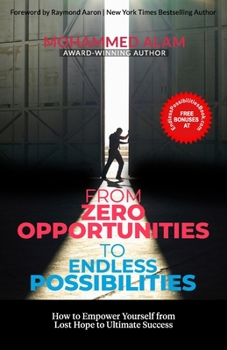 Paperback From Zero Opportunities to Endless Possibilities: How to Empower Yourself from Lost Hope to Ultimate Success Book