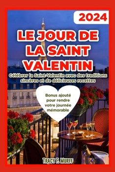 Paperback Le Jour de la Saint Valentin: Célébrer la Saint-Valentin avec des traditions sincères et de délicieuses recettes [French] Book