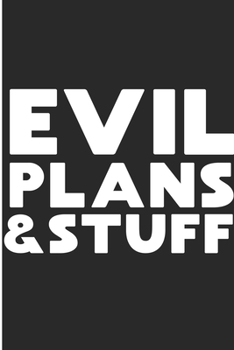 Evil Plans & Stuff: Funny Saying Blank Lined Notebook