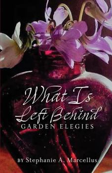 Paperback What Is Left Behind: Garden Elegies Book