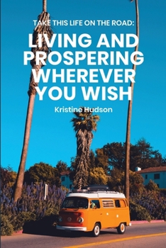Paperback Take This Life On the Road: Living and Prospering Wherever You Wish Book