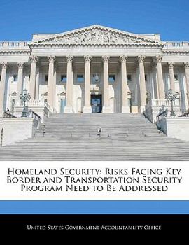 Paperback Homeland Security: Risks Facing Key Border and Transportation Security Program Need to Be Addressed Book