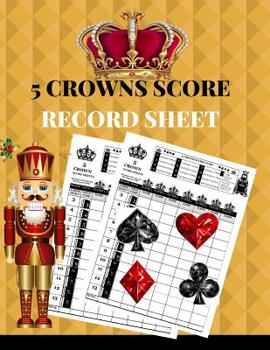 Paperback 5 Crowns Score Record Sheet: A Gold Personal Large Scoring Card Pads, Log Book Keeper, Organizer, Tracker of Five Crowns Game Playing Deck Cards; 1 Book