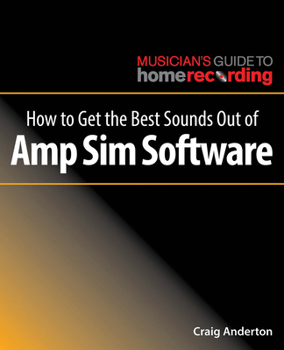 Paperback How to Get the Best Sounds Out of Amp Sim Software Book