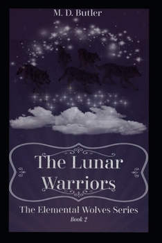 Paperback The Lunar Warriors: The Elemental Wolves Book 2 (Part 1) Book