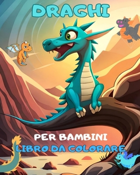 Paperback Draghi: un libro da colorare per bambini! Disegni da colorare Baby Dragon unici per bambini.: Incantevole Fantasy Baby Dragons [Italian] Book