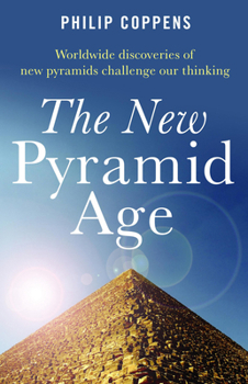 Paperback The New Pyramid Age: Worldwide Discoveries of New Pyramids Challenge Our Thinking Book