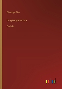 Paperback La gara generosa: Cantata [Italian] Book