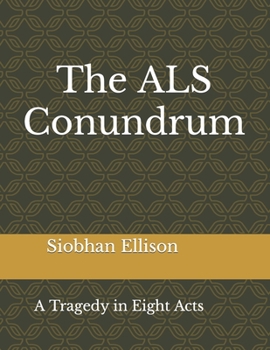 Paperback The ALS Conundrum: A Tragedy in Eight Acts Book