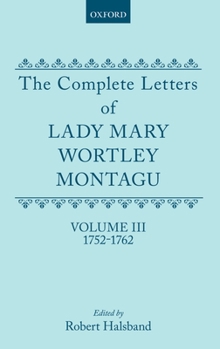 Hardcover The Complete Letters of Lady Mary Wortley Montagu: Volume III: 1752-1762 Book