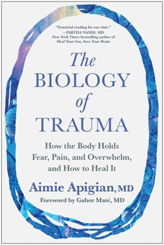 Hardcover The Biology of Trauma: How the Body Holds Fear, Pain, and Overwhelm, and How to Heal It Book
