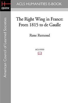Paperback The Right Wing in France: From 1815 to de Gaulle Book