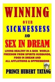 Winning Over Sinesses & Sex in Dream: Living Healthy in a Sick World: Enjoying Sound Health - Victory Over Sex & Food in Dream
