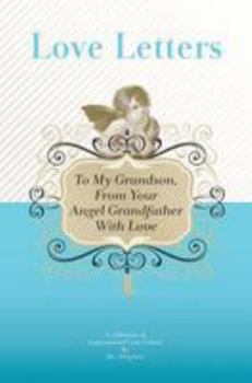 Paperback To My Grandson, From Your Angel Grandfather With Love: A Collection Of Inspirational Love Letters Book