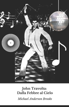 John Travolta: Dalla Febbre al Cielo: Un viaggio attraverso cinquant'anni di cinema, danza e passione per il volo di un'icona senza tempo (Italian Edition)