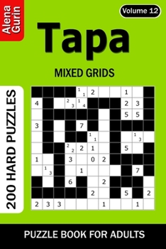 Tapa puzzle book for Adults: 200 Hard Puzzles Mixed Grids (Volume 12)