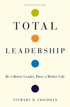 Hardcover Total Leadership: Be a Better Leader, Have a Richer Life Book