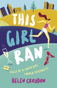 Paperback This Girl Ran: Tales of a Party Girl Turned Triathlete Book