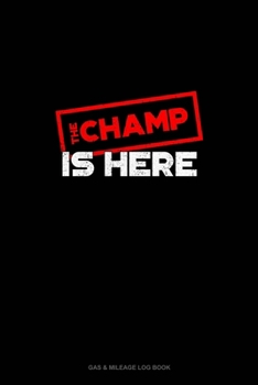 Paperback The Champ is Here: Gas & Mileage Log Book