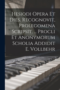 Paperback Hesiodi Opera Et Dies. Recognovit, Prolegomena Scripsit, ... Procli Et Anonymorum Scholia Addidit E. Vollbehr Book